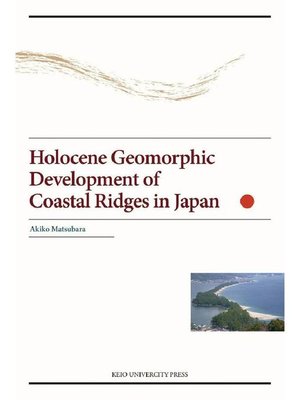 cover image of Holocene Geomorphic Development of Coastal Ridges in Japan: 本編